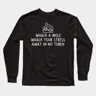 Whack a mole. Whack your stress away in no time! Long Sleeve T-Shirt